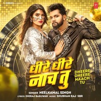 Dheere Dheere Naach Tu (Neelkamal Singh)