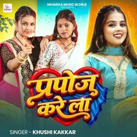 Propose Kare La (Khushi Kakkar)