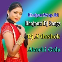 Bhojpuri Dj Songs (2017) Dj Abhishek Akorhi Gola