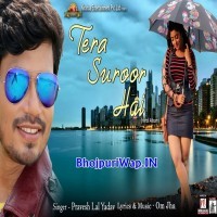 Tera Suroor Hai (Pravesh Lal Yadav)